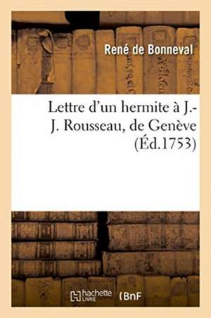 Lettre d'Un Hermite À J.-J. Rousseau, de Genève de Bonneval-R