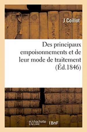 Des Principaux Empoisonnements Et de Leur Mode de Traitement de J. Coillot