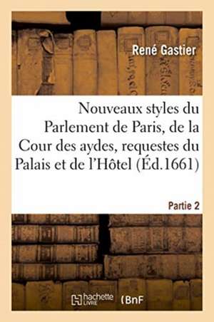 Les nouveaux styles du Parlement de Paris, de la Cour des aydes, requestes du Palais et de l'Hôtel de Gastier-R