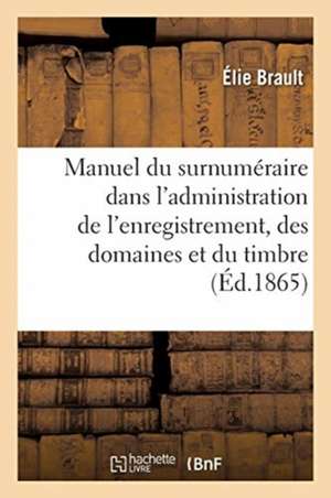 Nouveau manuel du surnuméraire dans l'administration de l'enregistrement, des domaines et du timbre de Brault-E