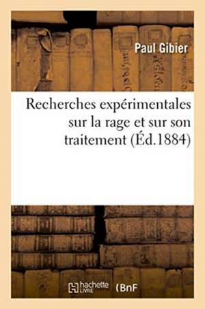 Recherches Expérimentales Sur La Rage Et Sur Son Traitement de Paul Gibier