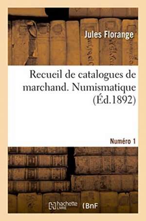 Recueil de Catalogues de Marchand. Numismatique. Numéro 1 de Florange-J