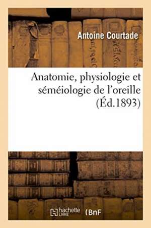 Anatomie, Physiologie Et Séméiologie de l'Oreille de Courtade-A