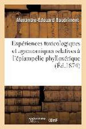 Expériences toxicologiques et agronomiques relatives à l'épiampélie phylloxérique de Alexandre-Édouard Baudrimont