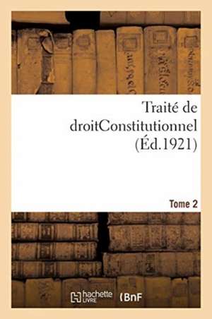 Traité de Droitconstitutionnel. Tome 2 de Léon Duguit