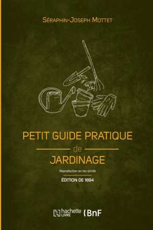 Petit guide pratique de jardinage (Éd. 1894) de S -J Mottet