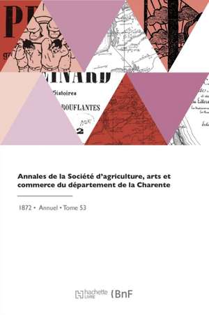 Annales de la Société d'Agriculture, Arts Et Commerce Du Département de la Charente de Societe D'Agriculture