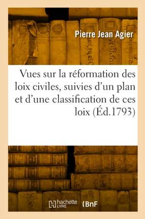 Vues sur la réformation des loix civiles de Pierre Jean Agier