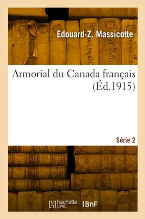 Armorial du Canada français. Série 2 de Edouard-Zotique Massicotte