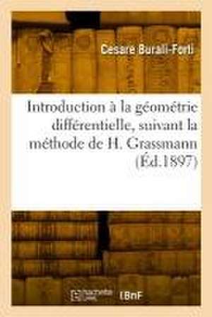 Introduction à la géométrie différentielle, suivant la méthode de H. Grassmann de Cesare Burali-Forti