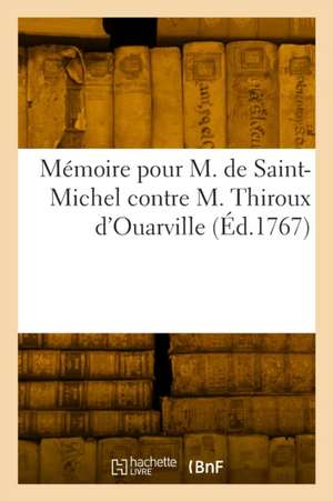 Mémoire pour M. de Saint-Michel contre M. Thiroux d'Ouarville de Jean-Baptiste Legouvé