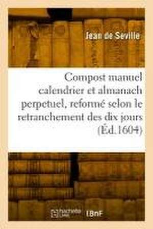 Le compost manuel calendrier et almanach perpetuel de Jean de Seville