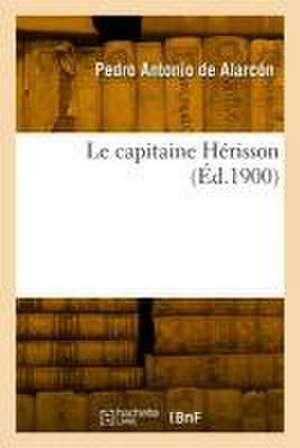 Le capitaine Hérisson de Pedro Antonio De Alarcón