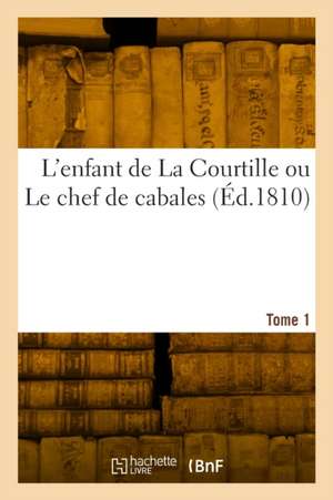 L'enfant de La Courtille ou Le chef de cabales. Tome 1 de Asinus Baudet