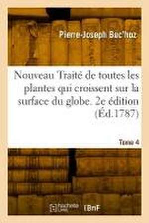 de Toutes Les Plantes Qui Croissent Sur La Surface Du Globe. 2e Édition de Pierre-Joseph Buc'Hoz