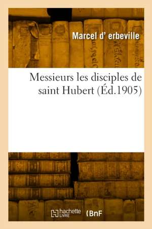 Messieurs les disciples de saint Hubert de Marcel D' Herbeville