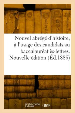 Nouvel abrégé d'histoire, à l'usage des candidats au baccalauréat ès-lettres. Nouvelle édition de Collectif