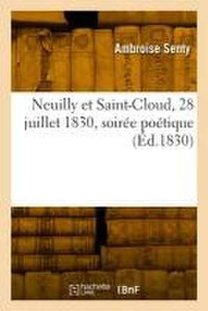 Neuilly et Saint-Cloud, 28 juillet 1830, soirée poétique de Ambroise Senty