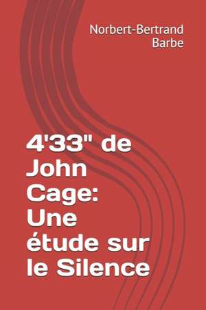 4'33" de John Cage: Une étude sur le Silence de Norbert-Bertrand Barbe