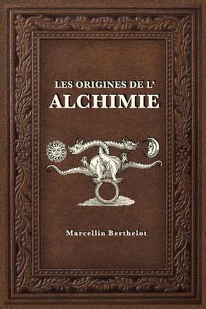 Les Origines de l'Alchimie de Marcellin Berthelot