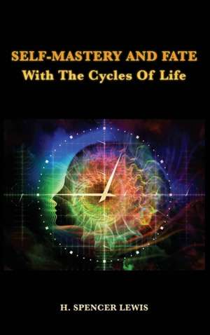 Self-Mastery And Fate With The Cycles Of Life de H. Spencer Lewis