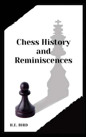 Chess History and Reminiscences de H. E. Bird