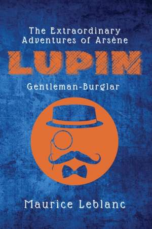 The Extraordinary Adventures of Arsène Lupin, Gentleman-Burglar de Maurice Leblanc