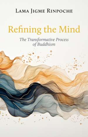 Refining the Mind de Lama Jigme Rinpoche