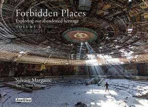 Forbidden Places, Volume 2: Exploring Our Abandoned Heritage de Sylvain Margaine