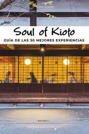 Soul of Kioto: Guía de Las 30 Mejores Experiencias de Thierry Teyssier