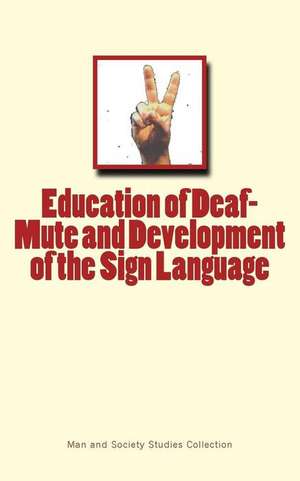 Education of Deaf-Mute and Development of the Sign Language de Man and Society Studies Collection