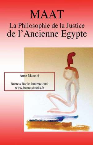 Maat, La Philosophie de La Justice de L'Ancienne Egypte: Tremblements de Terre, Raz de Maree, Tornades, de Anna Mancini