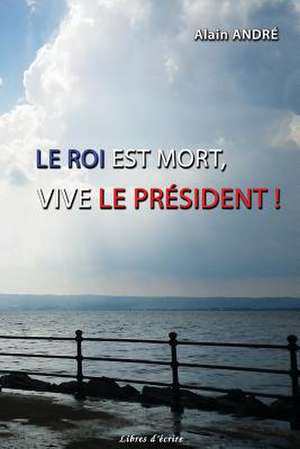 Le Roi Est Mort, Vive Le President !