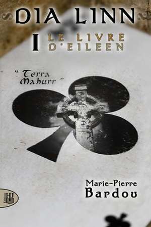 Dia Linn - I - Le Livre d'Eileen de Marie-Pierre Bardou