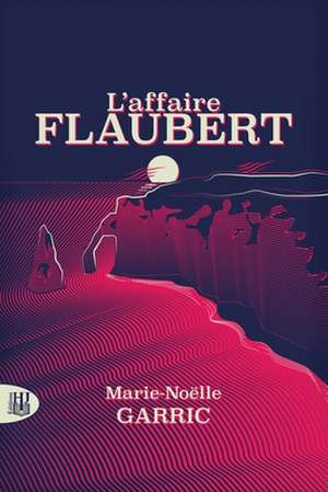 L'affaire Flaubert de Marie-Noëlle Garric