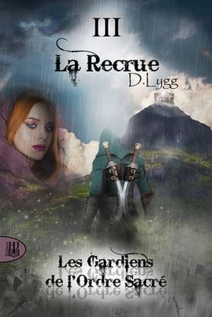 Les Gardiens de l'Ordre Sacré - Tome 3 de D. Lygg