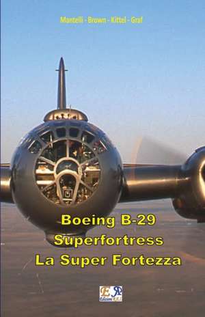 Boeing B-29 Superfortress - La Super Fortezza de Mantelli -. Brown -. Kittel -. Graf