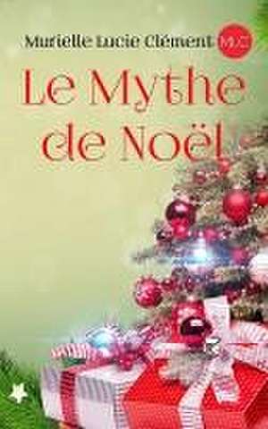 Le Mythe de Noël de Murielle Lucie Clément