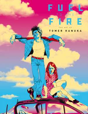 Fuel to the Fire: The Art of Tomer Hanuka de Tomer Hanuka