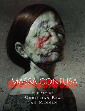 Massa Confusa: The Art of Christian Rex van Minnen de Christian Rex van Minnen