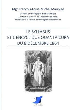 Le syllabus et l'Encyclique Quanta cura du 8 décembre 1864 de Mgr Francois-Louis-Michel Maupied