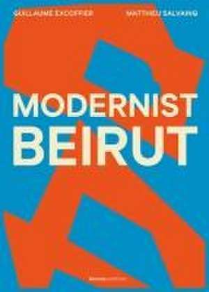 Modernist Beirut de Guillaume Excoffier