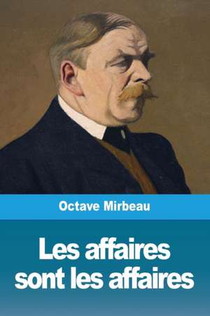 Les affaires sont les affaires de Octave Mirbeau