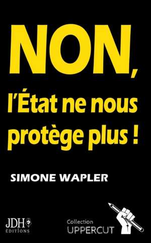 NON, L'État ne nous protège plus ! de Simone Wapler