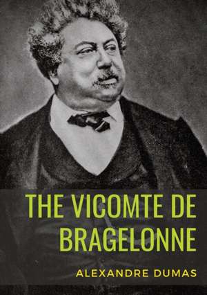 The Vicomte de Bragelonne de Alexandre Dumas