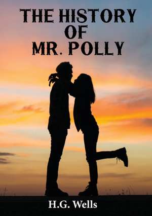 The History of Mr. Polly de H. G. Wells