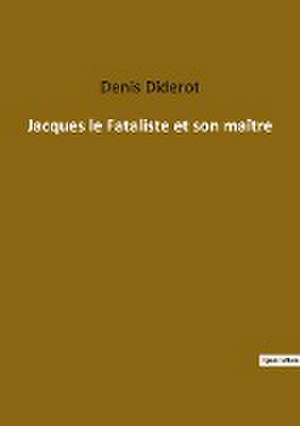 Jacques le Fataliste et son maître de Denis Diderot