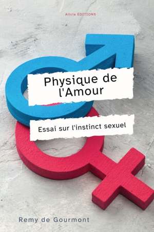 Physique de l'Amour de Remy De Gourmont