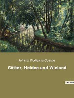 Götter, Helden und Wieland de Johann Wolfgang Goethe