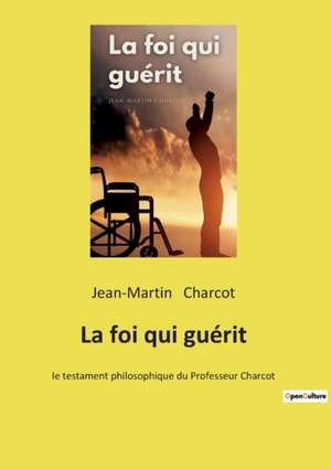 La foi qui guérit de Jean-Martin Charcot